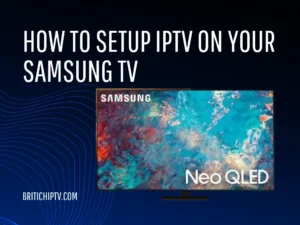 How To Setup IPTV on Your Samsung TV-iptv samsung tv