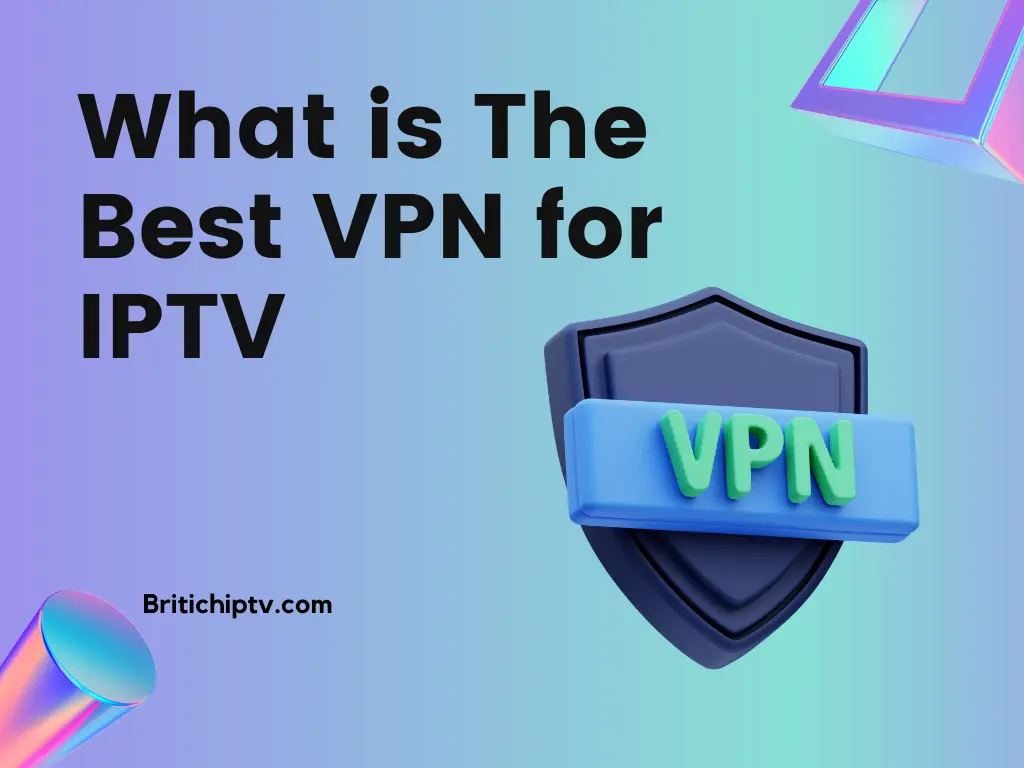 What is The Best VPN for IPTV: 2024 Guide