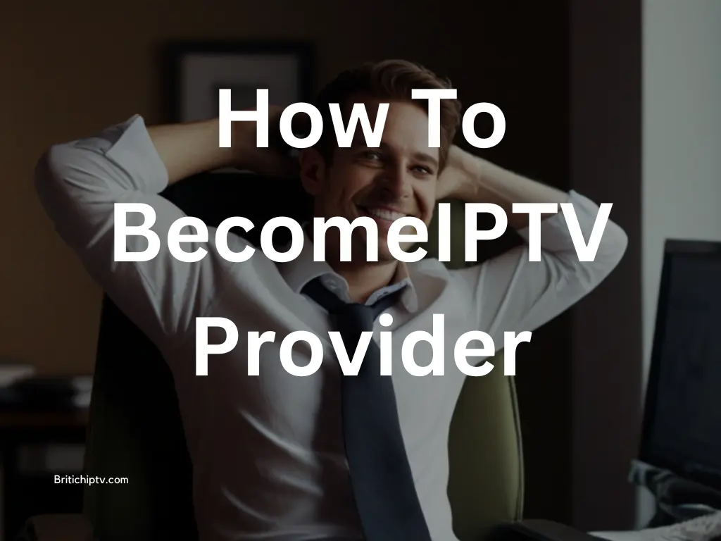 How To Become The Best IPTV Provider in 2024