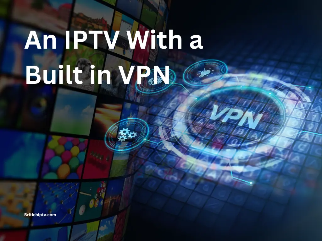 How to Find the Best IPTV with Built In VPN service