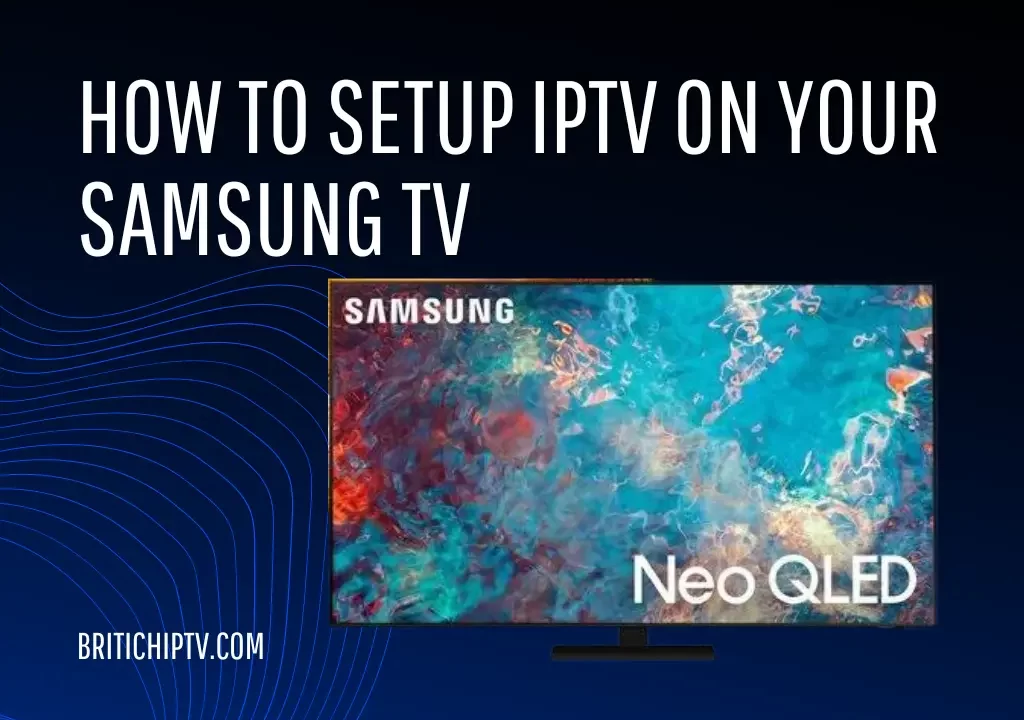 How To Setup IPTV on Your Samsung TV-iptv samsung tv